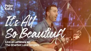 Peter Katz - It's All So Beautiful - Live at Lehlewa (with the Sharbot Lake Singers)