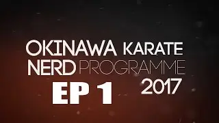 Okinawa Karate Nerd Experience Episode 1