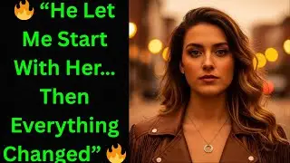 “He Let Me Begin With Her… Then He Surprised Me”| Infidelity story