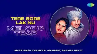 Tere Gore Lak Nu - Melodic Trap | Amar Singh Chamkila | Amarjot | Bhamra Beatz | Punjabi Mix Song