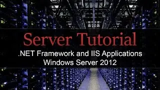 Tutorial - Windows Server 2012 - .NET Install and IIS Applications