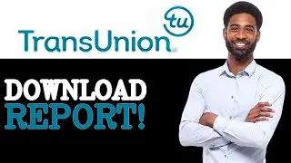Как скачать кредитный отчет из Transunion Canada (2025)