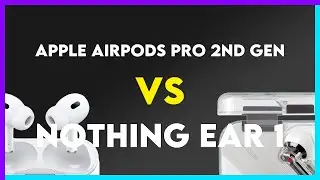 Apple AirPods Pro 2nd Gen vs Nothing Ear 1 Comparison