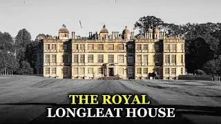 Longleat: The Royal Palace Aristocrats Called a National Disgrace