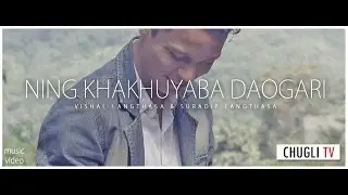 Ning Khakhuyaba Daogari by Vishal Langthasa & Suradip Langthasa Music Video #NKD