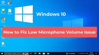 How to Fix Low Microphone Volume Issue in Windows 10