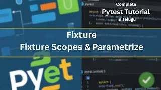 Pytest Fixtures, Fixture Scope & Parametrize | Python Testing Tutorial for Beginners | Telugu