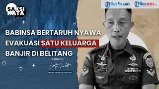 Aksi Babinsa TNI di Banjir Belitang OKU Timur, Bertaruh Nyawa Evakuasi 1 Keluarga | Saksi Kata
