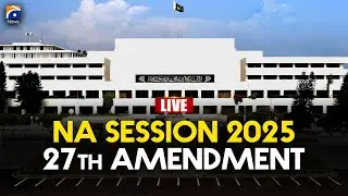 🔴 𝗟𝗶𝘃𝗲: 27th Amendment - Live Coverage Of The 2025 National Assembly Session | Geo News English