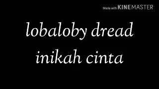 Lobaloby dread - inikah cinta lirik.