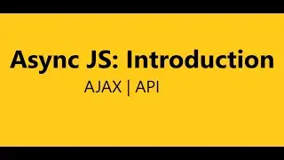 Async Javascript: Introduction | AJAX | API