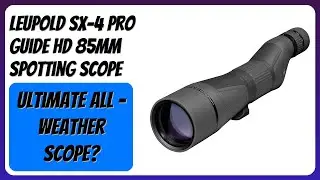 REVIEW (2025): Leupold SX-4 Pro Guide HD 85mm Spotting Scope. Features