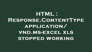 HTML : Response.ContentType application/vnd.ms-excel xls stopped working