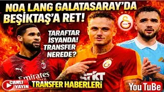 NOA LANG GALATASARAY’DA! BEŞİKTAŞ’A RET ❌ | TARAFTAR İSYANDA | TRANSFER NEREDE? #BEŞİKTAŞ