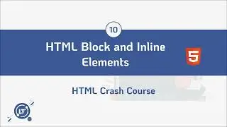 #10. HTML Block and Inline Elements - HTML Crash Course