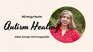 Autism Healing Miracles | Energy Clearing & Spiritual Transformation with Saroja