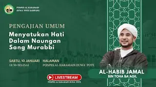 PENGAJIAN UMUM BERSAMA AL HABIB JAMAL BIN TOHA BA'AGIL PP. AL HAROMAIN DUWE' POTE SAMPANG