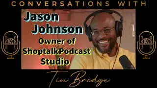 Jason Johnson: Owner of ShoptalkPodcast Studio | Conversations with TinBridge