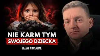 Trujesz własne dzieci jedzeniem! Cezary Wincenciak