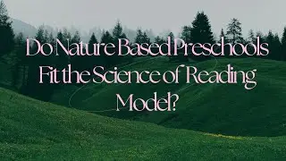 Do Nature Based Preschools Fit the Science of Reading Model?