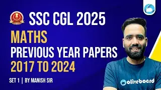 SSC CGL Maths 2025 | 2017-2024 PYQs - Set 1 | Previous Year Questions by Manish Sir | Oliveboard