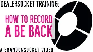 DealerSocket Training: How to Record a Be Back