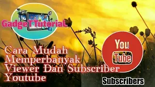 Cara Mudah Memperbanyak Viewer dan Subscriber Youtube.