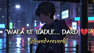 Kyun Kisi Ko Wafa Ke Badle Wafa Nahi Milti 💔 | Sad Love Song | Slowed + Reverb |