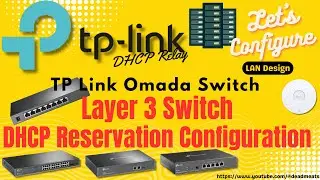 LC75: TP Link Omada Layer 3 Switch DHCP Relay, DHCP Reservation, DHCP Server Configuration