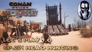 Conan Exiles - Let's Play 3.0 - Ep.29: Head Hunting