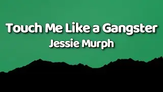 Jessie Murph - Touch Me Like a Gangster Lyrics