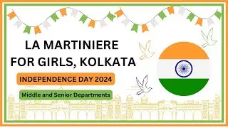 La Martiniere for Girls, Kolkata Independence Day 2024 (Senior and Middle School Department)
