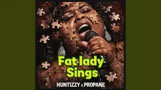 Fat Lady Sings (feat. Propane)