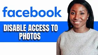 HOW TO DISABLE FACEBOOK ACCESS TO&nbsp;PHOTOS