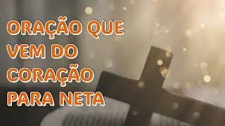 ORAÇÃO QUE VEM DO CORAÇÃO PARA NETA