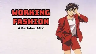 Working Fashion - Patlabor AMV