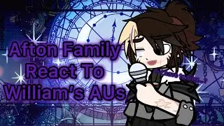 Afton’s React To William’s AUs | A Twisted Story | FNaF | William Afton & AUs