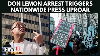 Don Lemon&rsquo;s Arrest Triggers Debate Over Press Freedom, Press Groups Condemn DOJ | Ex‑CNN Anchor | 4K