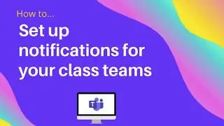 Setting up Notifications for Class Teams