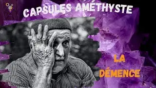 La D&eacute;mence- D&eacute;finition & Types (Capsule Am&eacute;thyste)