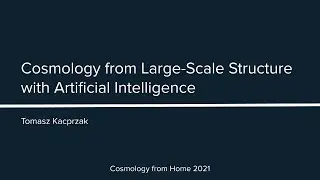 T. Kacprzak |&nbsp;Cosmology from Large-Scale Structure with Artificial Intelligence