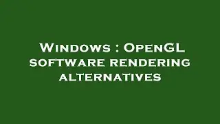 Windows : OpenGL software rendering alternatives