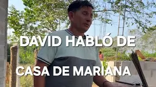 DAVID HABLÓ DE CASA DE MARIANA,SEGUIRÁ CONSTRUYÉNDOLA ÉL? AQUÍ LA VERDAD