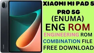 XIAOMI MI PAD 5 PRO 5G(ENUMA)ENG FIRMWARE[COMBINATION]ENGINEERING ROM DOWNLOAD