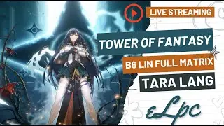 🔴Test Live Lagi - Lin B6 full matrix - Tower of Fantasy ft.Zeelius