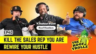 The Roof Trollz Ep. 40 | Kill the Sales Rep You Are: Rewire Your Hustle ft. Dashaun Bryant