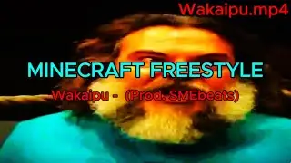 MINECRAFT FREESTYLE - Wakaipu  (Prod. SMEbeats)