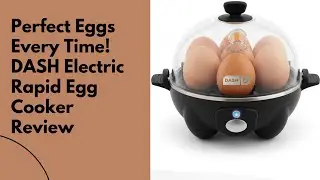 Perfect Eggs Every Time! DASH Electric Rapid Egg Cooker Review|Perfect Eggs Every Time! Egg Cooker