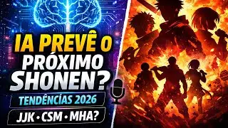 Podcast: IA prev&ecirc; o pr&oacute;ximo shonen gigante? (Tend&ecirc;ncias 2026)