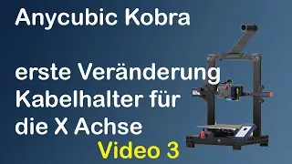 Anycubic Kobraerste Ver&auml;nderung Kabelhalter f&uuml;r die X Achse